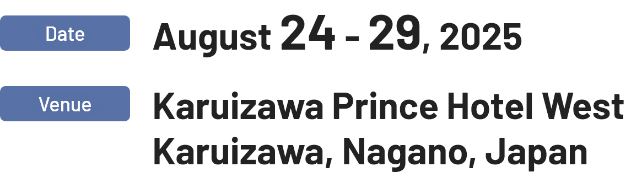 Date：August 24 - 29, 2025／Venue：Karuizawa Prince Hotel West, Karuizawa, Nagano, Japan